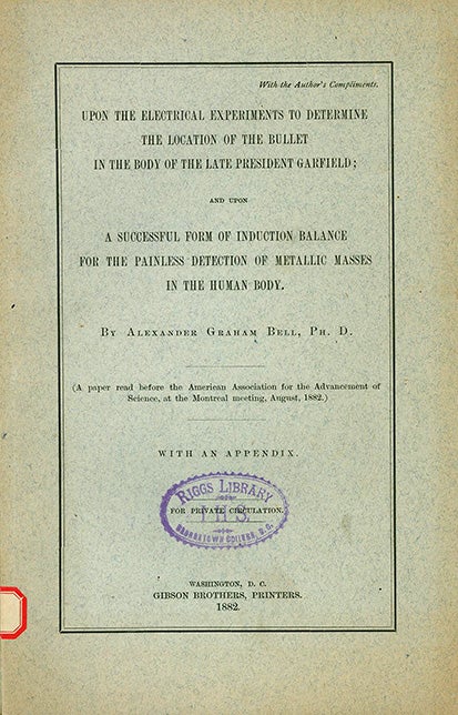 Upon the Electrical Experiments to Determine the Location of the Bullet in the Body of the Late President Garfield, pamphlet published by Alexander Graham Bell in 1882