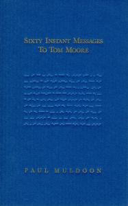 book cover with title "Sixty Instant Message to Tom Moore" by Paul Muldoon
