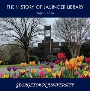 Front cover of The History of Lauinger Library 1970-2020, featuring a picture of the library