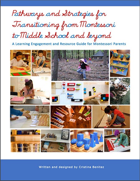 Cover of Pathways and Strategies for Transitioning from Montessori to Middle School and beyond: A Learning Engagement and Resource Guide for Montessori Parents written and designed by Cristina Benitez, showing a collage of photos of elementary school students involved in various arts and crafts and outdoor activities
